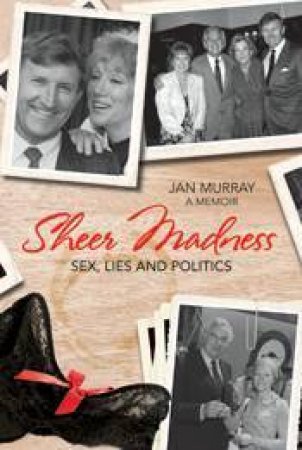 Sheer Madness: Sex, Lies & Politics by Jan Murray