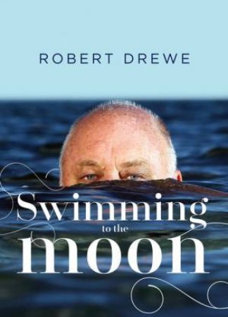 Swimming to the Moon by Robert Drewe