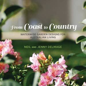 From Coast to Country: Waterwise Gardens For Australian Living by Neil & Delmage Jenny Delmage
