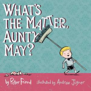 What's the Matter, Aunty May? by Peter Friend