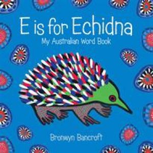 E is for Echidna by Bronwyn Bancroft