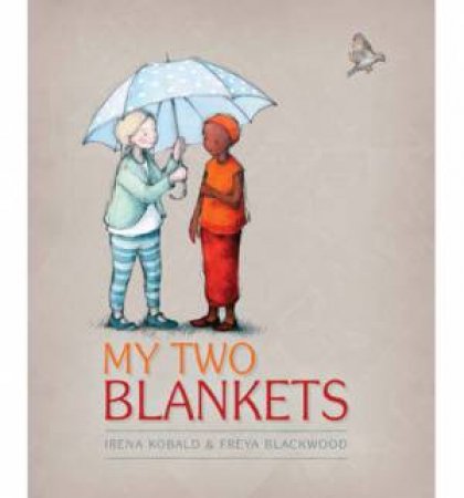My Two Blankets by Irena Kobald & Freya Blackwood