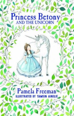  Princess Betony and the Unicorn by Pamela Freeman