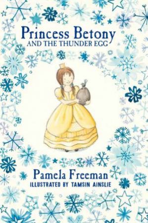 Princess Betony and The Thunder Egg by Pamela Freeman & Tamsin Ainslie