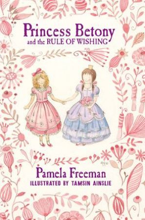 Princess Betony 03 : the Rule of Wishing by Pamela Freeman & Tamsin Ainslie