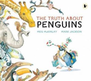 The Truth About Penguins by Meg Mckinlay & Mark Jackson