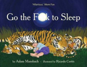 Go The F**k To Sleep by Adam Mansbach & Ricardo  Cortes