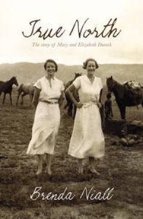 True North: The Story of Mary and Elizabeth Durack by Brenda Niall