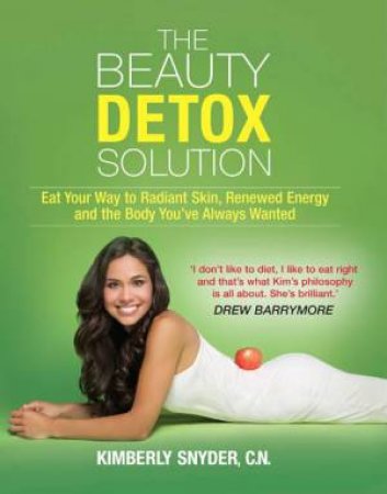 THE BEAUTY DETOX SOLUTION by Kimberly Snyder