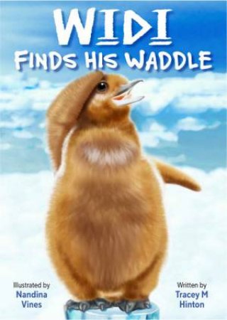 Widi Finds His Waddle by Tracey Hinton & Nandina Vines