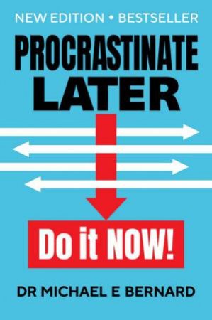Procrastinate Later by Dr, Michael E. Bernard