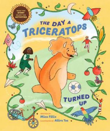 The Day A Triceratops Turned Up by Mica Felix & Allira Tee