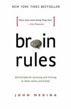 Brain Rules 12 principles for Surviving and Thriving at Work Home and School