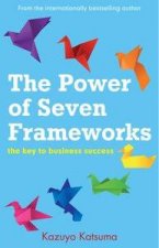 The Power of Seven Frameworks The Keys to Business Success
