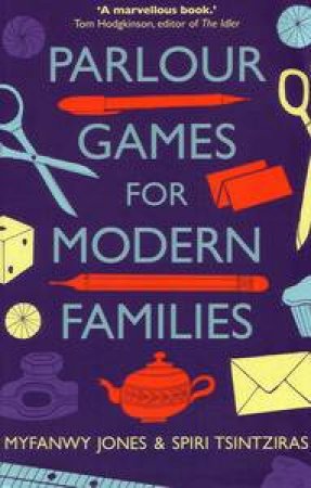 Parlour Games for Modern Families by Myfanwy & Tsintziras Spiri Jones