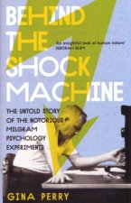 Behind the Shock Machine The Untold Story Of The Notorious Milgram Psychology Experiments