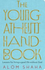 The Young Atheists Handbook Lessons fFor living A Good Life Without God