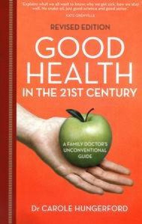 Good Health in the 21st Century: A Family Doctor's Unconventional       Guide by Carole Hungerford