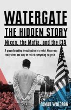 Watergate The Hidden History Nixon the Mafia and the CIA