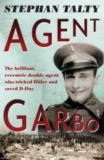 Agent Garbo the brilliant eccentric secret agent who tricked Hitler and saved DDay