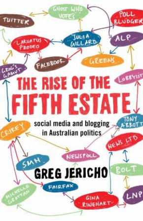 The Fifth Estate: Social Media And Bloggin In Australian Politics by Greg Jericho