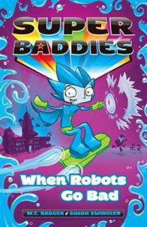 When Robots Go Bad by Meredith Badger & Simon Swingler