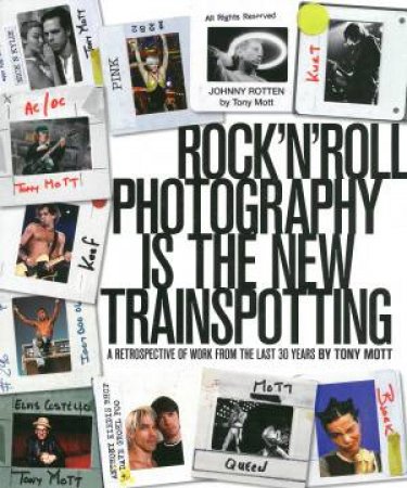 Rock 'N' Roll Photography Is The New Trainspotting by Tony Mott