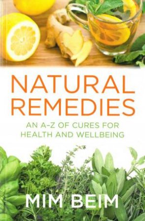 Natural Remedies: An A-Z Of Cures For Health And Wellbeing by Mim Beim