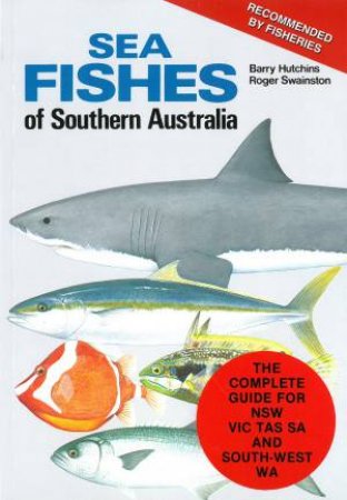 Sea Fishes Of Southern Australia- Revised Ed. by Barry Hutchins & Roger Swainston