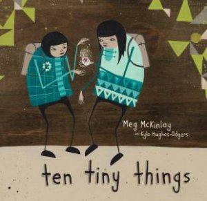 Ten Tiny Things by Meg McKinlay & Kyle Huges-Odgers