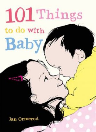 101 Things to do with Baby by Jan Ormerod