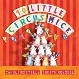 Ten Little Circus Mice by Caroline Stills & Judith Rossell