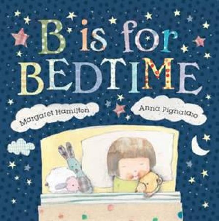 B Is For Bedtime by Margaret Hamilton & Anna Pignataro