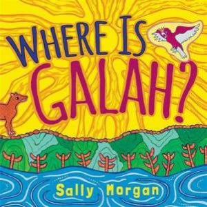 Where is Galah by Sally Morgan