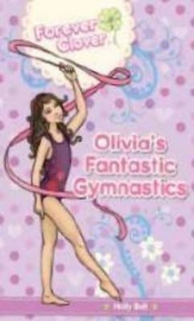 Forever Clover: Olivia's Fantastic Gymnastics by Holly Bell