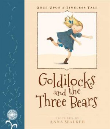 Once Upon A Timeless Tale: Goldilocks and the Three Bears by Anna Walker