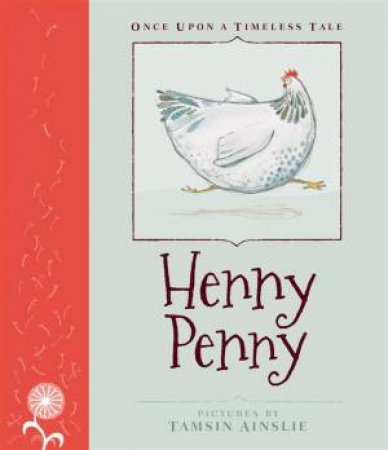 Once Upon A Timeless Tale: Henny Penny by Tamsin Ainslie