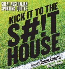 Kick it to the Shithouse  Great Sporting Quotes