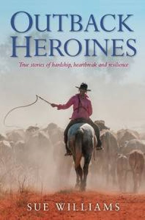 Outback Heroines by Sue Williams