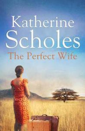 The Perfect Wife by Katherine Scholes