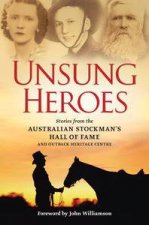 Unsung Heroes True Stories from the Stockmans Hall of Fame