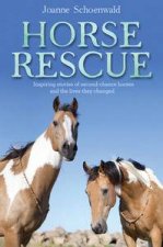 Horse Rescue Inspiring stories of secondchance horses and the lives they changed