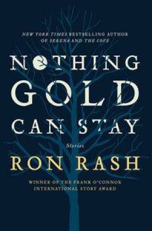 Nothing Gold Can Stay by Ron Rash