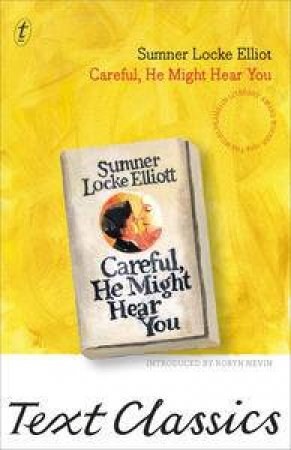 Text Classics: Careful, He May Hear You by Sumner Locke Elliot