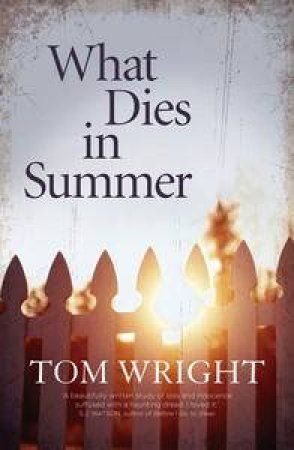 What Dies In Summer by Tom Wright