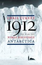 1912 The Year the World Discovered Antarctica