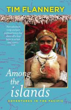 Among the Islands: Adventures In The Pacific by Tim Flannery