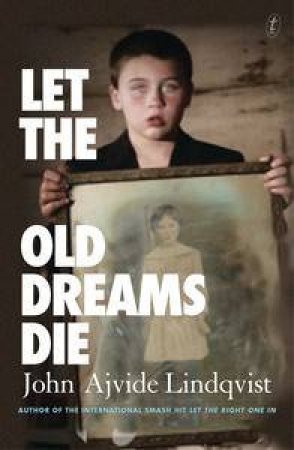 Let the Old Dreams Die by John Ajvide Lindqvist