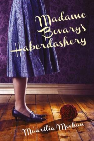 Madame Bovary's Haberdashery by Maurilia Meehan
