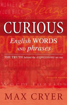 Curious English Words and Phrases by Max Cryer